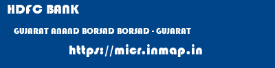 HDFC BANK  GUJARAT ANAND BORSAD BORSAD - GUJARAT  micr code